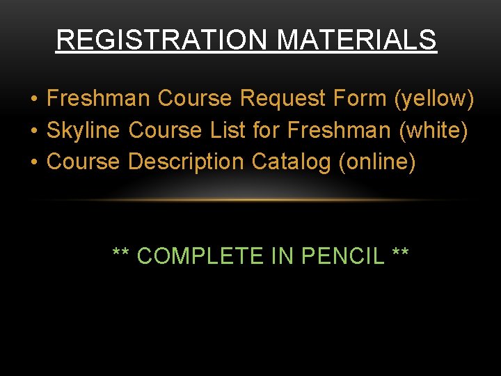 REGISTRATION MATERIALS • Freshman Course Request Form (yellow) • Skyline Course List for Freshman