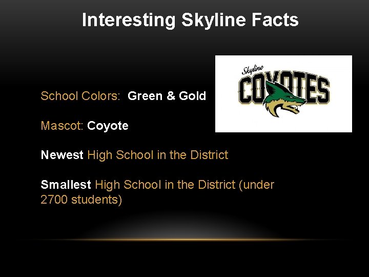 Interesting Skyline Facts School Colors: Green & Gold Mascot: Coyote Newest High School in