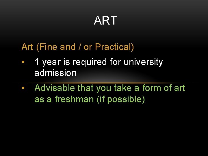 ART Art (Fine and / or Practical) • 1 year is required for university