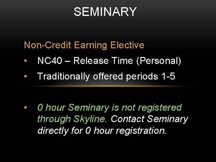 SEMINARY Non-Credit Earning Elective • NC 40 – Release Time (Personal) • Traditionally offered