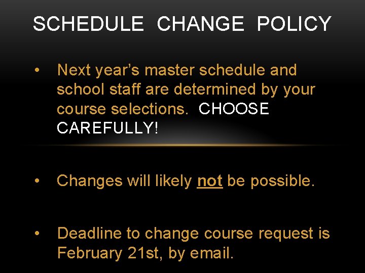 SCHEDULE CHANGE POLICY • Next year’s master schedule and school staff are determined by