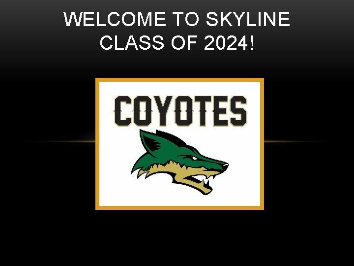 WELCOME TO SKYLINE CLASS OF 2024! 