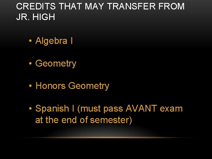 CREDITS THAT MAY TRANSFER FROM JR. HIGH • Algebra I • Geometry • Honors