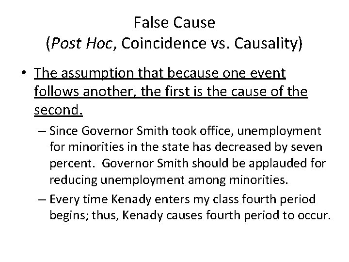 False Cause (Post Hoc, Coincidence vs. Causality) • The assumption that because one event