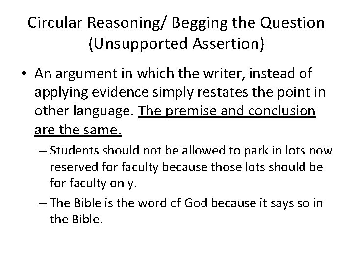 Circular Reasoning/ Begging the Question (Unsupported Assertion) • An argument in which the writer,