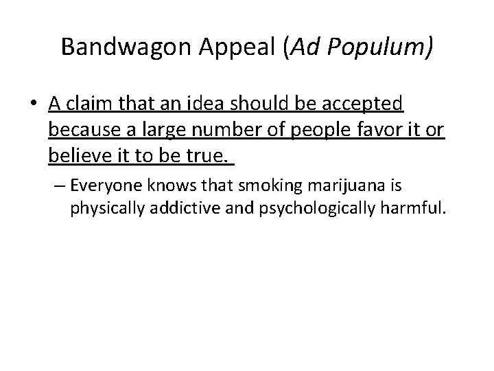 Bandwagon Appeal (Ad Populum) • A claim that an idea should be accepted because