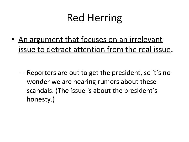 Red Herring • An argument that focuses on an irrelevant issue to detract attention