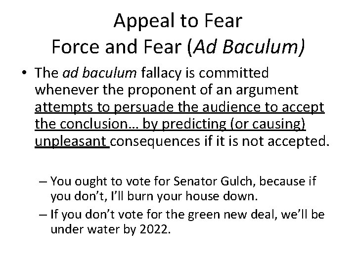 Appeal to Fear Force and Fear (Ad Baculum) • The ad baculum fallacy is
