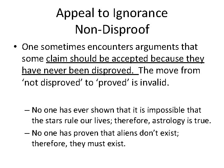 Appeal to Ignorance Non-Disproof • One sometimes encounters arguments that some claim should be