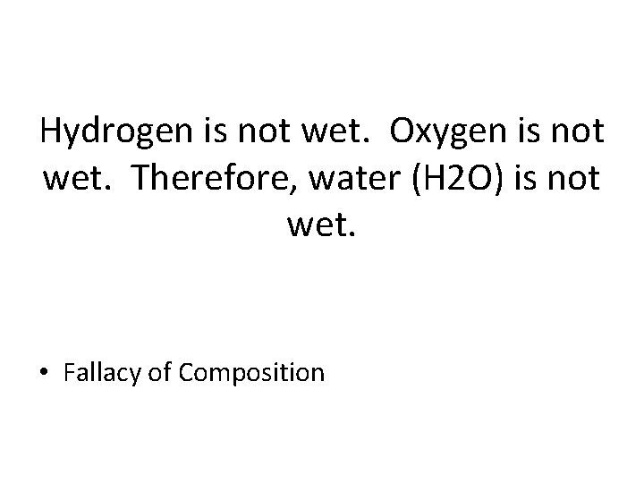 Hydrogen is not wet. Oxygen is not wet. Therefore, water (H 2 O) is