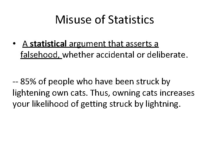 Misuse of Statistics • A statistical argument that asserts a falsehood, whether accidental or