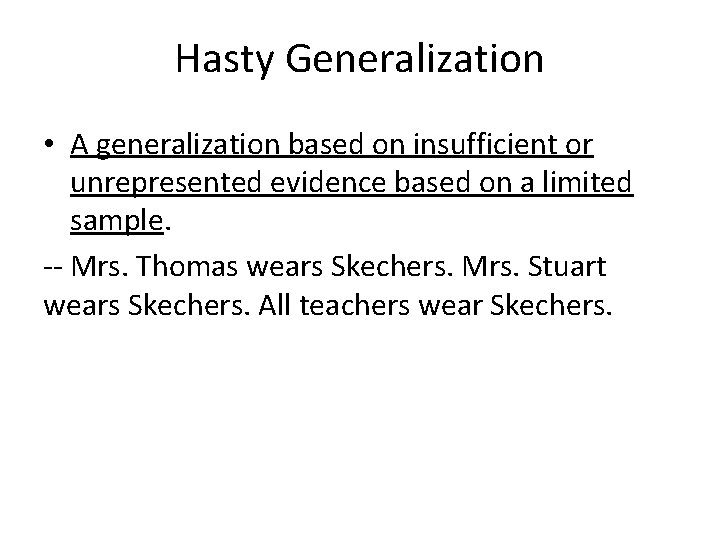 Hasty Generalization • A generalization based on insufficient or unrepresented evidence based on a