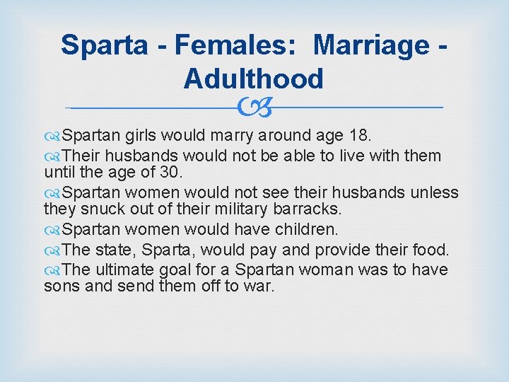 Sparta - Females: Marriage Adulthood Spartan girls would marry around age 18. Their husbands