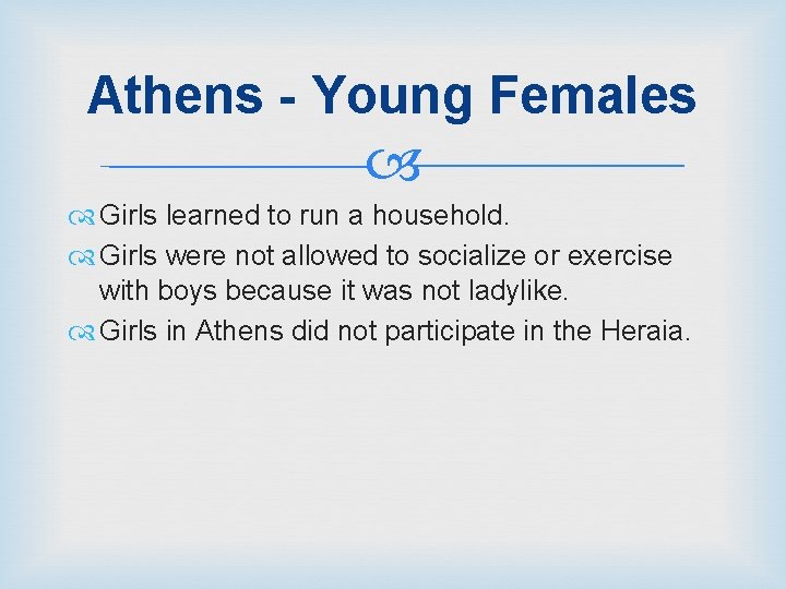 Athens - Young Females Girls learned to run a household. Girls were not allowed