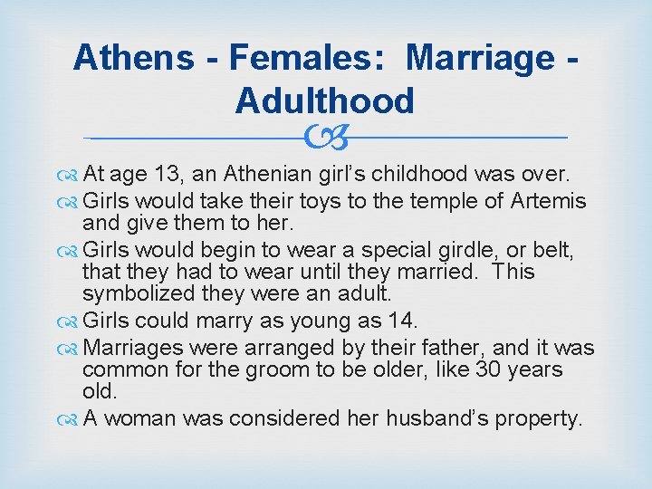 Athens - Females: Marriage Adulthood At age 13, an Athenian girl’s childhood was over.
