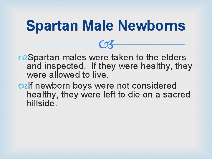 Spartan Male Newborns Spartan males were taken to the elders and inspected. If they