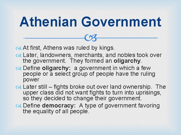 Athenian Government At first, Athens was ruled by kings. Later, landowners, merchants, and nobles