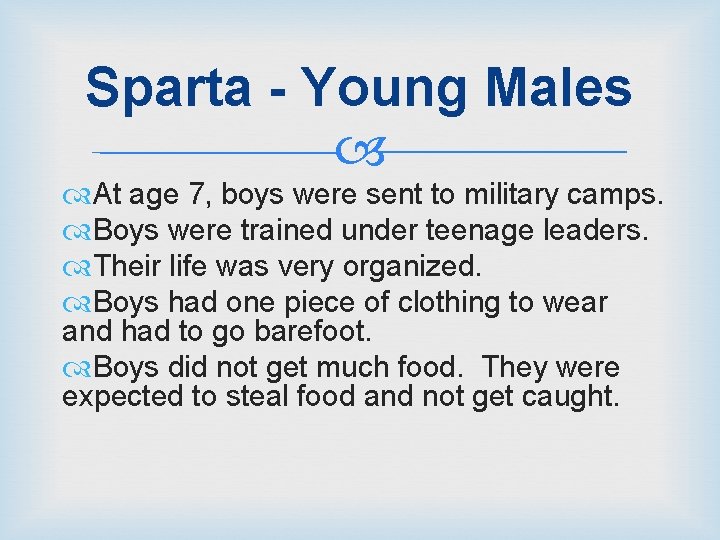 Sparta - Young Males At age 7, boys were sent to military camps. Boys