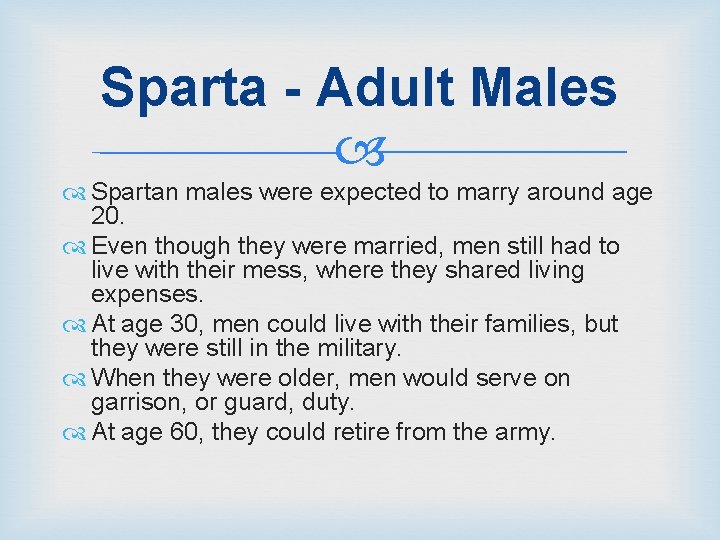 Sparta - Adult Males Spartan males were expected to marry around age 20. Even