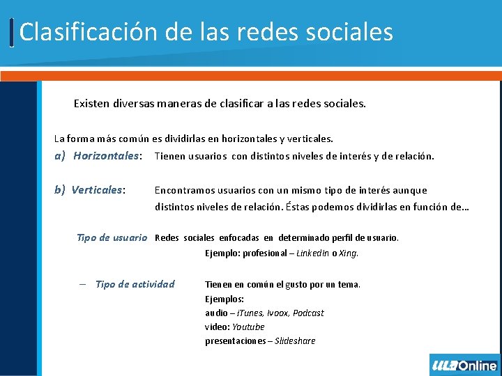 Clasificación de las redes sociales Existen diversas maneras de clasificar a las redes sociales.