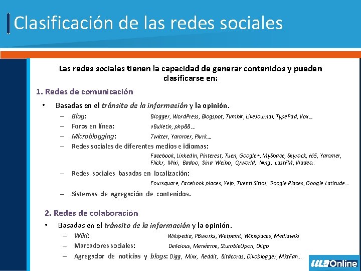 Clasificación de las redes sociales Las redes sociales tienen la capacidad de generar contenidos