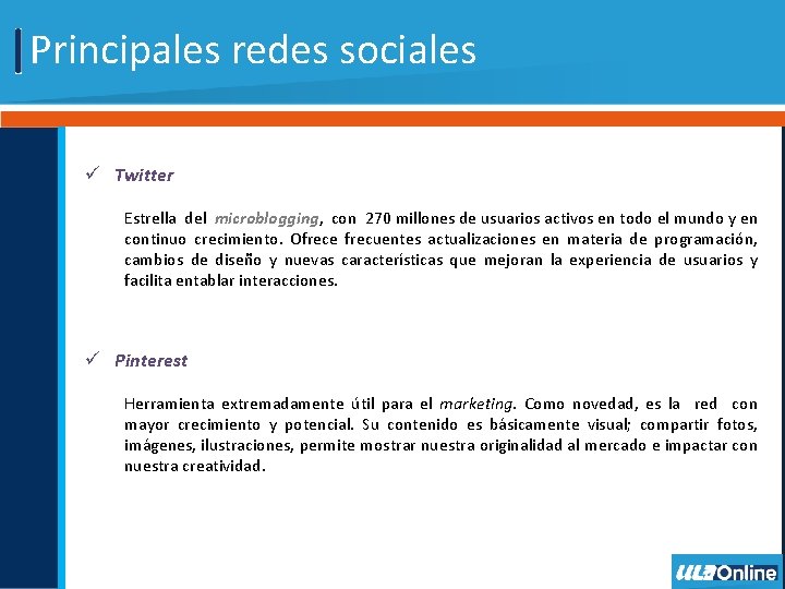 Principales redes sociales ü Twitter Estrella del microblogging, con 270 millones de usuarios activos