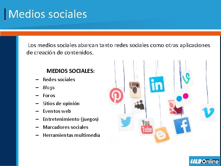 Medios sociales Los medios sociales abarcan tanto redes sociales como otras aplicaciones de creación