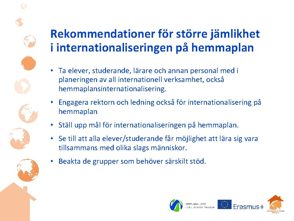 Rekommendationer för större jämlikhet i internationaliseringen på hemmaplan • Ta elever, studerande, lärare och