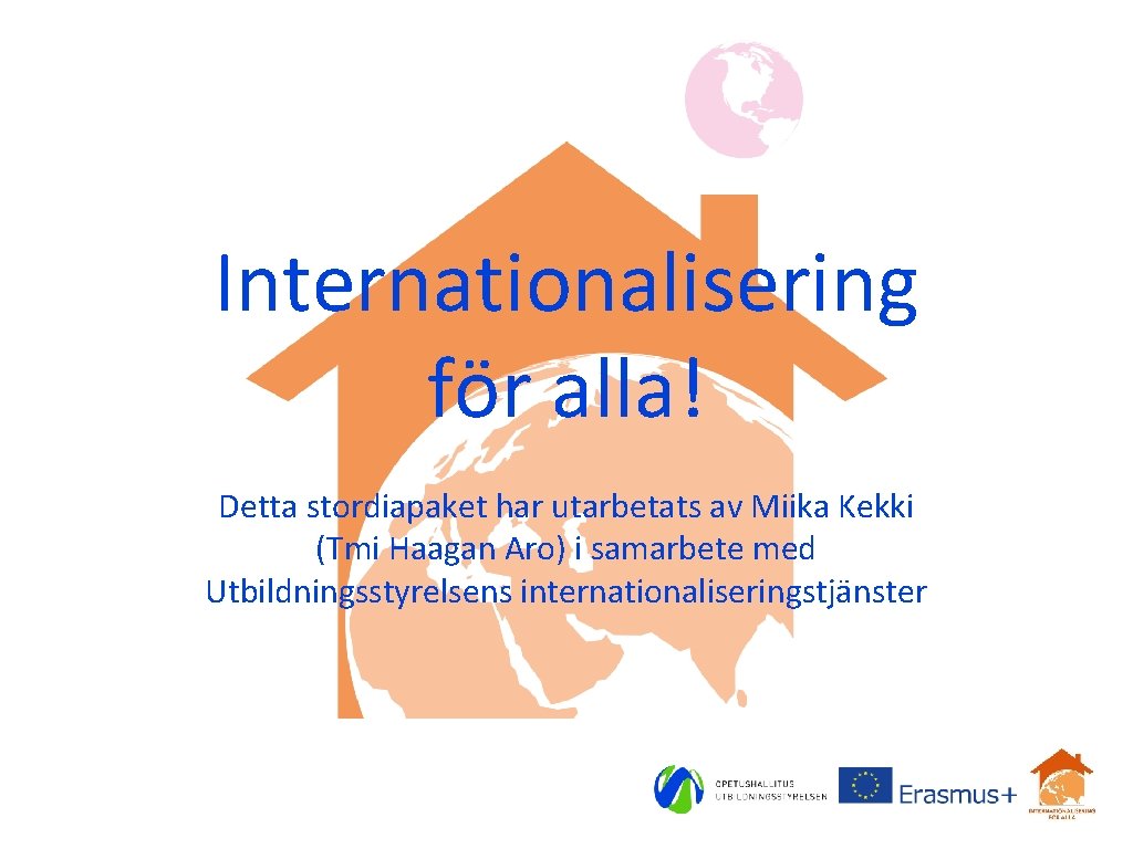 Internationalisering för alla! Detta stordiapaket har utarbetats av Miika Kekki (Tmi Haagan Aro) i