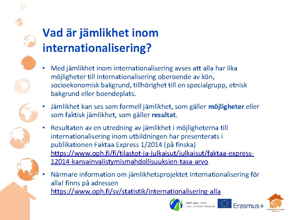 Vad är jämlikhet inom internationalisering? • Med jämlikhet inom internationalisering avses att alla har