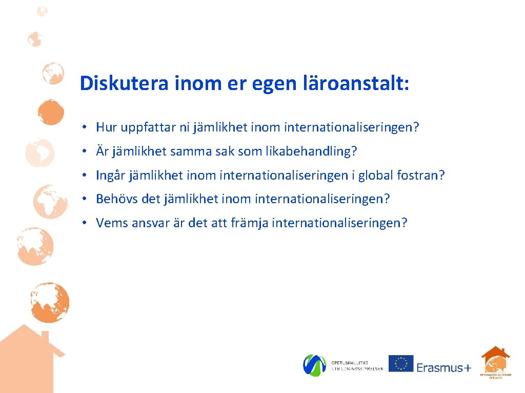 Diskutera inom er egen läroanstalt: • Hur uppfattar ni jämlikhet inom internationaliseringen? • Är