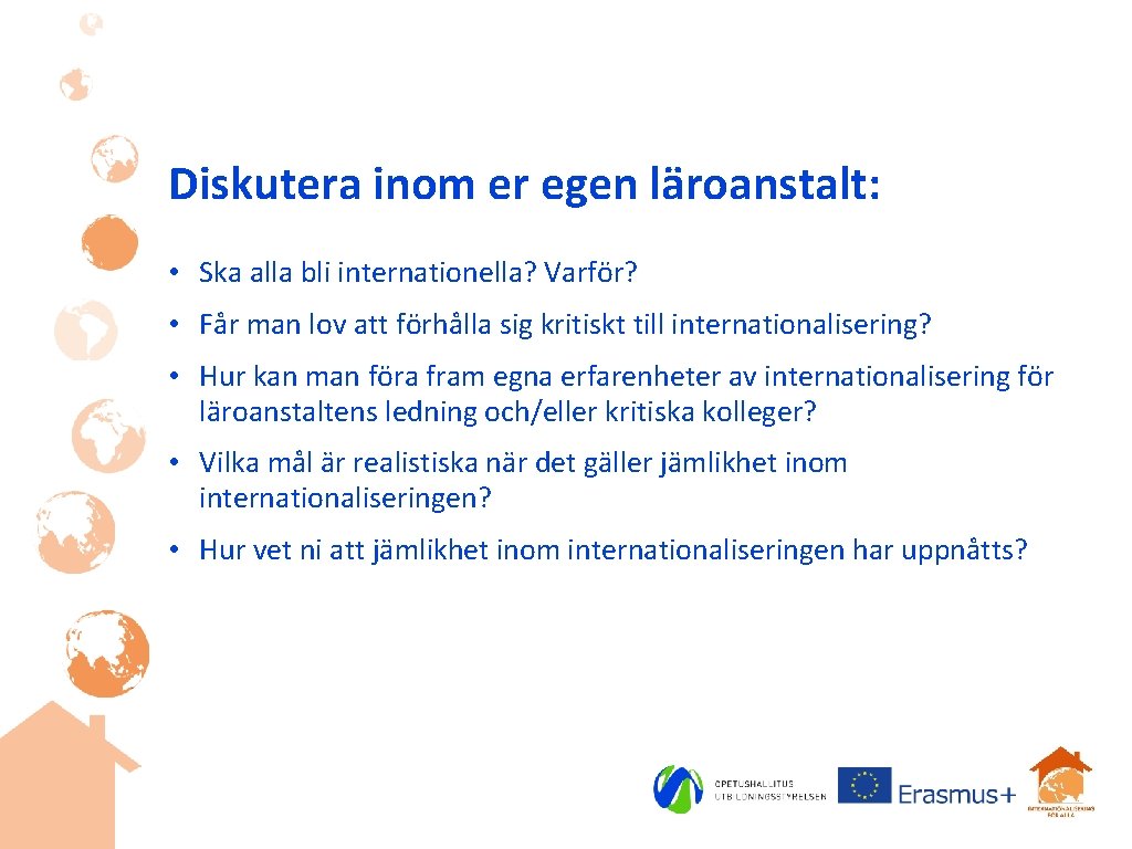 Diskutera inom er egen läroanstalt: • Ska alla bli internationella? Varför? • Får man