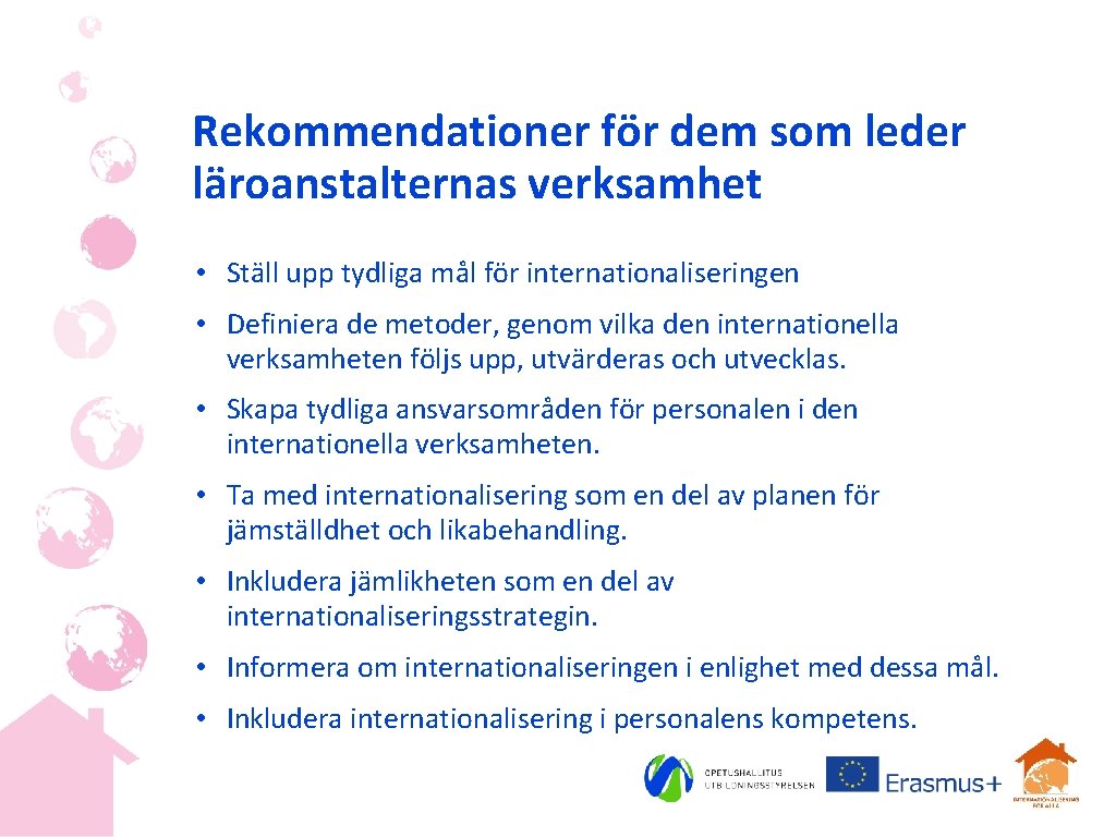 Rekommendationer för dem som leder läroanstalternas verksamhet • Ställ upp tydliga mål för internationaliseringen