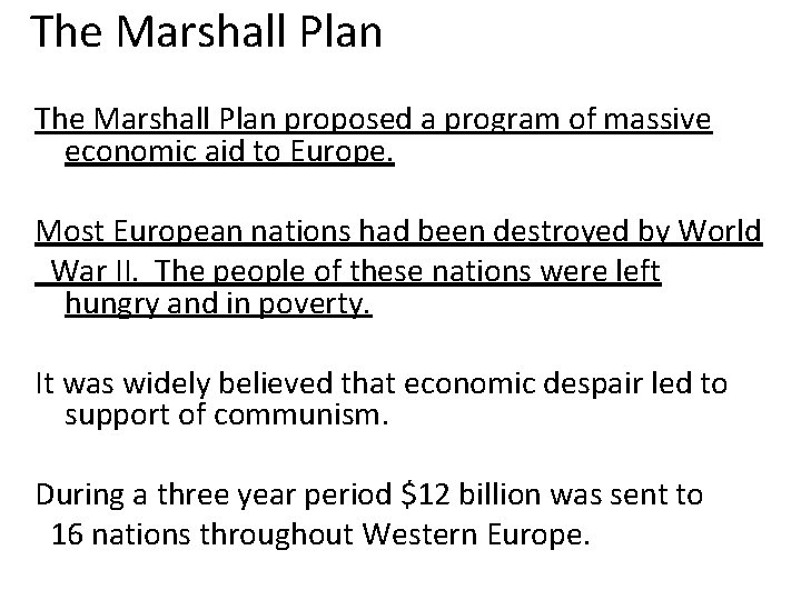 The Marshall Plan proposed a program of massive economic aid to Europe. Most European