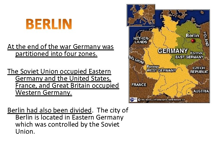 At the end of the war Germany was partitioned into four zones. The Soviet