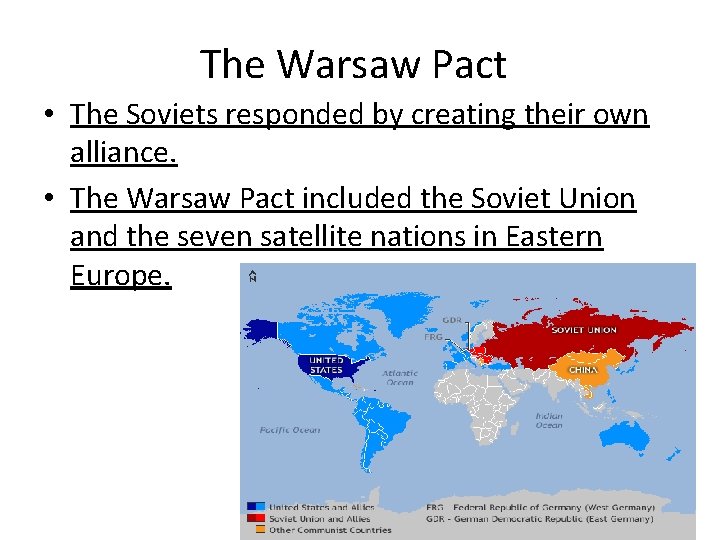 The Warsaw Pact • The Soviets responded by creating their own alliance. • The