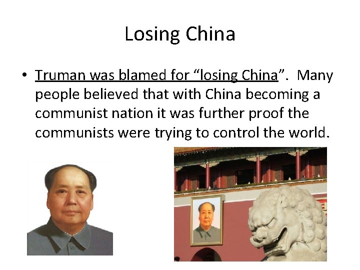 Losing China • Truman was blamed for “losing China”. Many people believed that with
