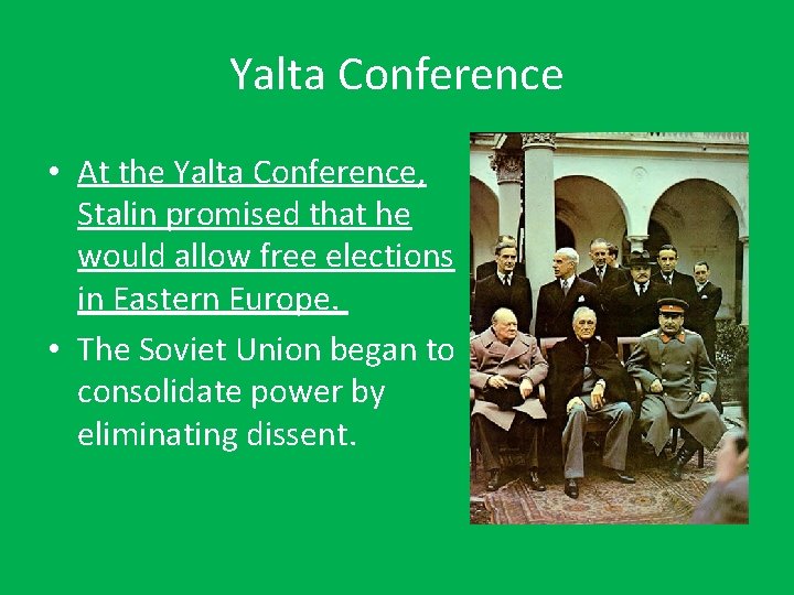 Yalta Conference • At the Yalta Conference, Stalin promised that he would allow free