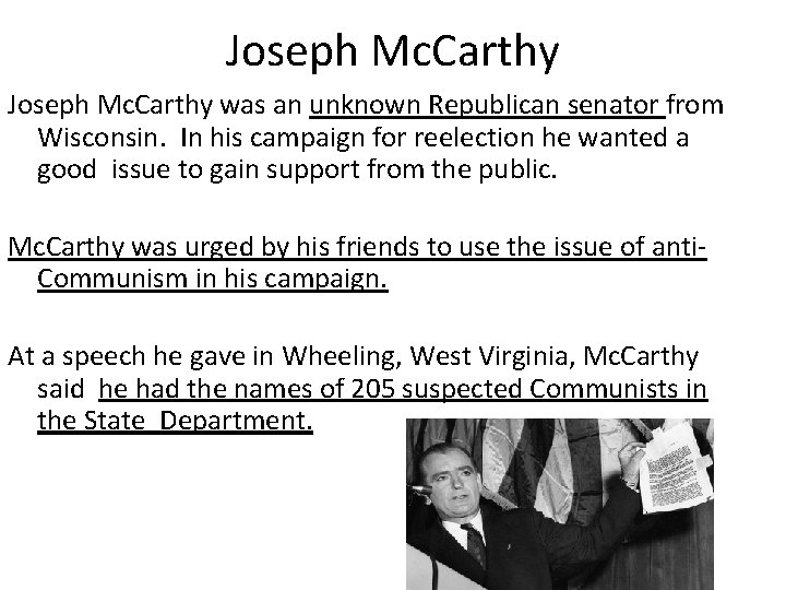 Joseph Mc. Carthy was an unknown Republican senator from Wisconsin. In his campaign for