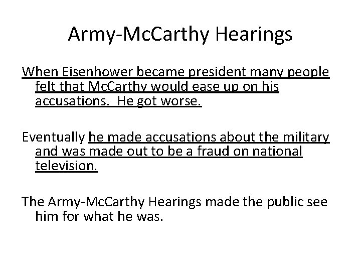 Army-Mc. Carthy Hearings When Eisenhower became president many people felt that Mc. Carthy would