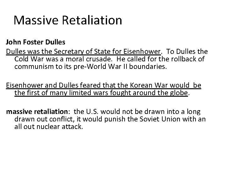 Massive Retaliation John Foster Dulles was the Secretary of State for Eisenhower. To Dulles