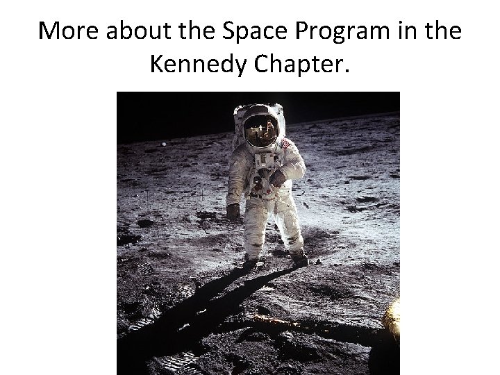 More about the Space Program in the Kennedy Chapter. 