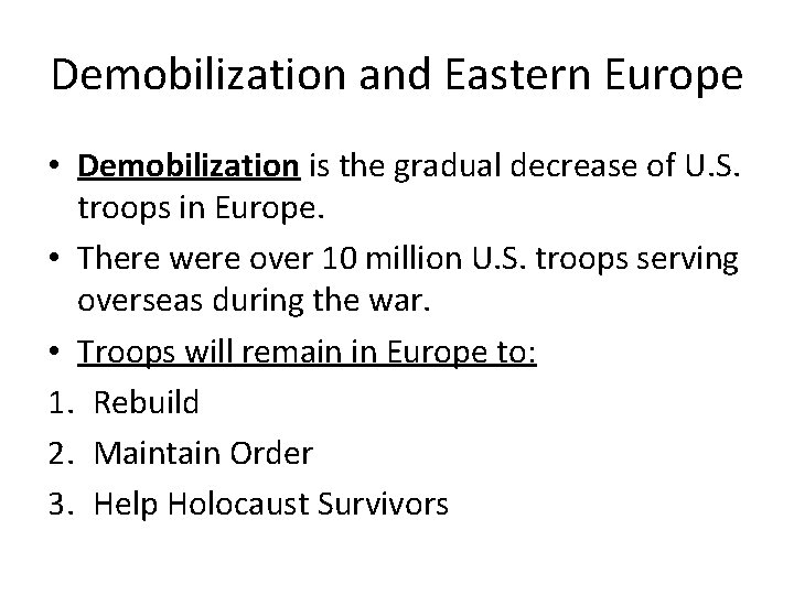 Demobilization and Eastern Europe • Demobilization is the gradual decrease of U. S. troops