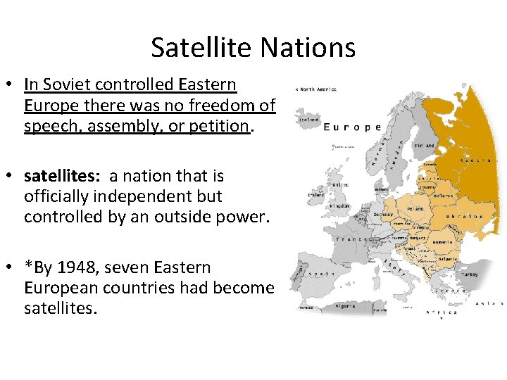 Satellite Nations • In Soviet controlled Eastern Europe there was no freedom of speech,