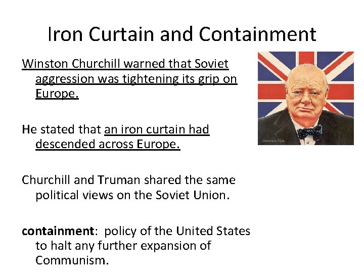 Iron Curtain and Containment Winston Churchill warned that Soviet aggression was tightening its grip