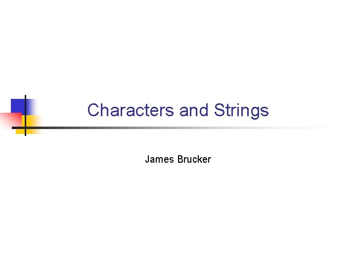 Characters and Strings James Brucker 