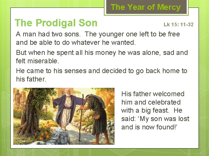The Year of Mercy The Prodigal Son Lk 15: 11 -32 A man had