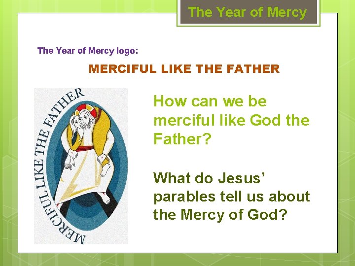 The Year of Mercy logo: MERCIFUL LIKE THE FATHER How can we be merciful