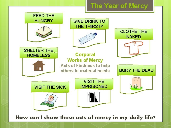 The Year of Mercy FEED THE HUNGRY GIVE DRINK TO THE THIRSTY CLOTHE NAKED