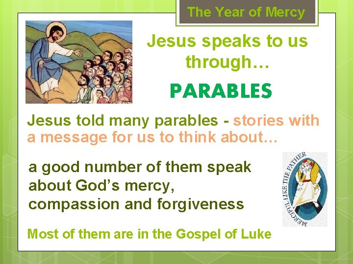 The Year of Mercy Jesus speaks to us through… PARABLES Jesus told many parables